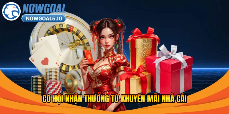 Cơ hội nhận thưởng từ khuyến mãi nhà cái