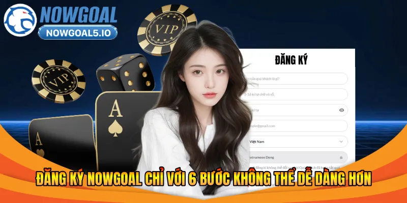 Đăng ký Nowgoal chỉ với 6 bước không thể dễ dàng hơn