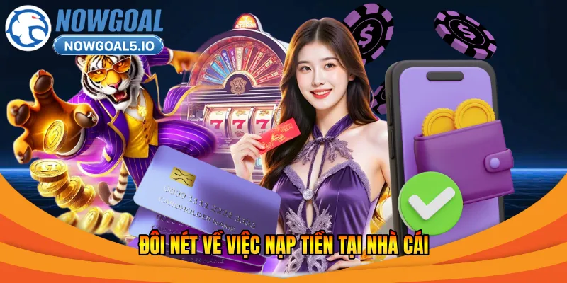 Đôi nét về việc nạp tiền tại nhà cái