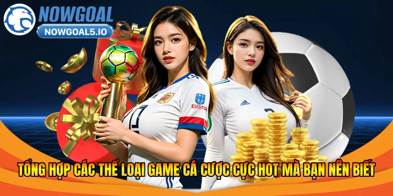 Tổng hợp các thể loại game cá cược cực HOT mà bạn nên biết