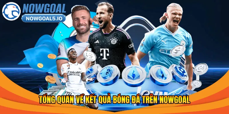 Tổng quan về kết quả bóng đá trên Nowgoal